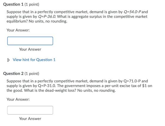 Question 1 (1 point) Suppose that in a perfectly competitive market, demand is given by Q=54.0-P and supply is given by Q=P-3