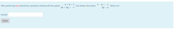 After performing two elementary operations starting with the system -2+y=1 2.0 + 3y = -1 one obtains the system 2-y= -1 5y =