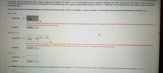 A very long, very thin straight line has a uniform charge per unit length of 2, where >. It is surrounded by a long, cylindri