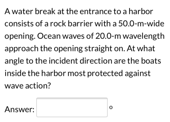 A water break at the entrance to a harbor consists of a rock barrier with a 50.0-m-wide opening. Ocean waves of 20.0-m wavele