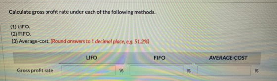 Calculate gross profit rate under each of the following methods. (1) LIFO. (2) FIFO. (3) Average-cost. (Round answers to 1 de