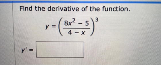 Find the derivative of the function. 3 8x 5 Y= 뉴 4-X y =