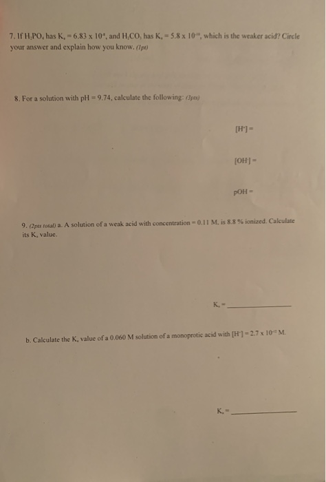 7. If H.PO, has K. -6.83 x 10, and H.CO, has K, -5.8 x 10, which is the weaker acid? Circle your answer and explain how you