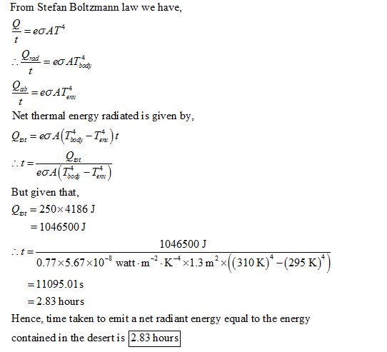From Stefan Boltzmann law we have, Net thermal energy radi ated is given by or But given that pt 250x4186 J 1046500 J 1046500