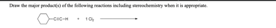 Draw the major product(s) of the following reactions including stereochemistry when it is appropriate. O c=c-H =C-H + 1 Ch