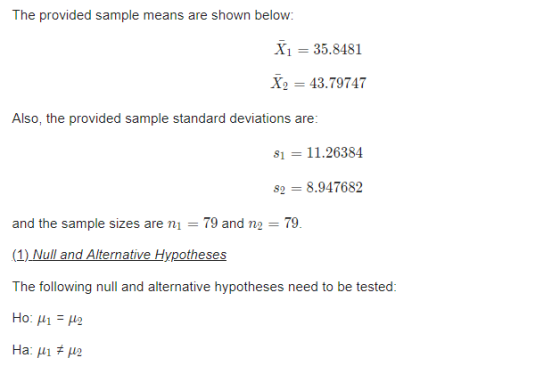 The provided sample means are shown below X1 35.8481 X43.79747 Also, the provided sample standard deviations are 1 11.26384 2