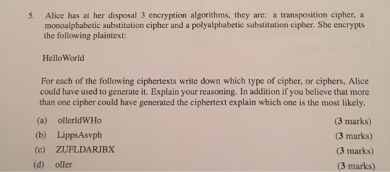 Alice has at her disposal 3 encryption algorithms, they are: a transposition cipher, a monoalphabetic substitution cipher and