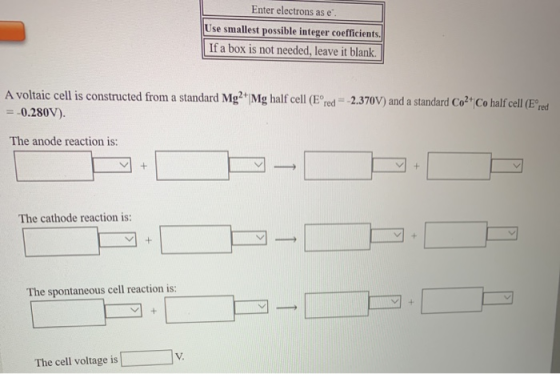 Enter electrons as e. Use smallest possible integer coefficients. If a box is not needed, leave it blank. A voltaic cell is c