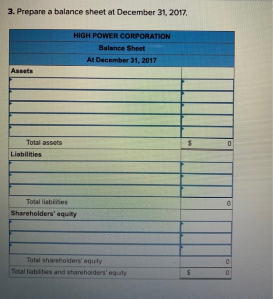 3. Prepare a balance sheet at December 31, 2017. HIGH POWER CORPORATION Balance Sheet At December 31, 2017 Assets Total asset