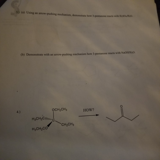 3.) (a) Using an arrow-pushing mechanism, demonstrate how 3-pentanone reacts with H;SOJHO (b) Demonstrate with an arrow-pushi