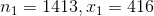 n_1=1413,x_1=416