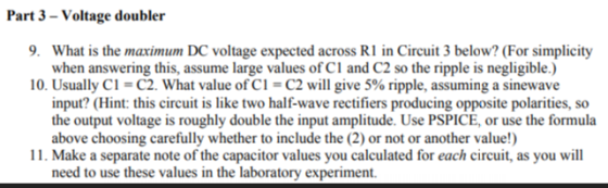 Part 3 - Voltage doubler 9. What is the maximum DC voltage expected across Rl in Circuit 3 below? (For simplicity when answer
