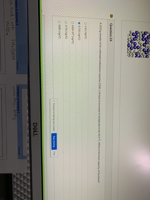 Question 24 A 50,0 g sample of an unknown substance requires 2200.J of heat to increase in temperature by 62.0°C. What is the