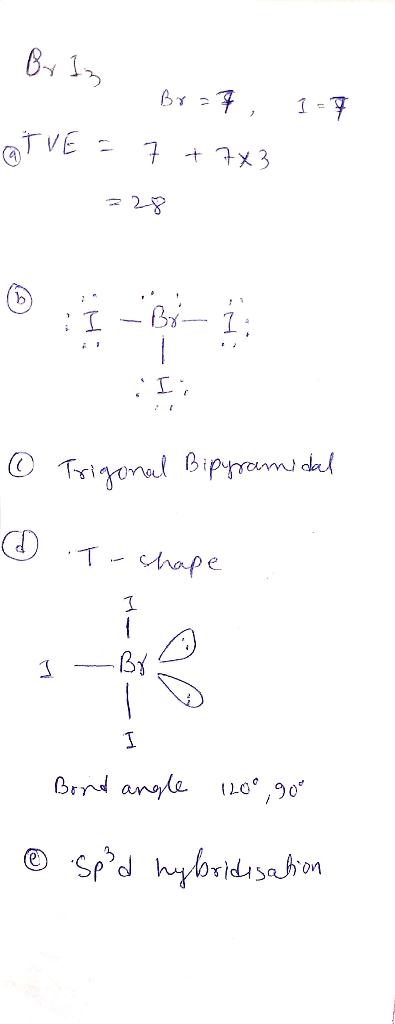 1-7 Br Iz ? Br=7, OTVE = 7 +7X3 =28 I - By- 1: :I; © Trigonal Bipyramidal @ T- shape - Brid angle 120°, 90° @ Sped hybridisat
