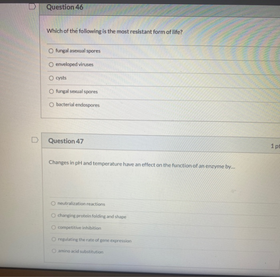 Question 46 Which of the following is the most resistant form of life? fungal asexual spores enveloped viruses O cysts O fung
