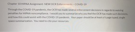 Chapter 10 HIPAA Assignment-NEW OCR Enforcements - COVID-19 Through the COVID-19 pandemic, the OCR has made several enforceme