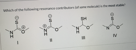 Which of the following resonance contributors (of same molecule) is the most stable? SH