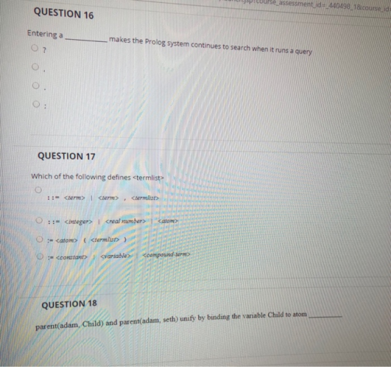 course assessmentid=4404981&course da QUESTION 16 Entering a 07 makes the Prolog system continues to search when it runs a qu