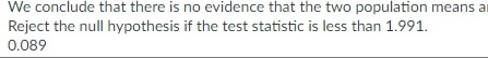 We conclude that there is no evidence that the two population means al Reject the null hypothesis if the test statistic is le