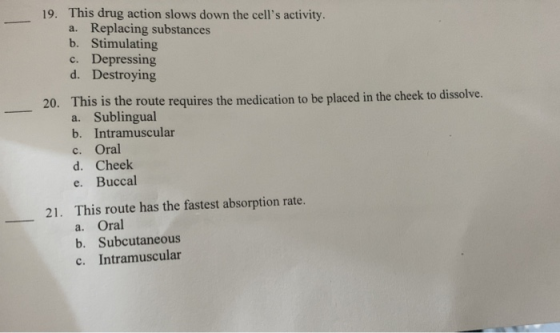 19. This drug action slows down the cells activity. a. Replacing substances b. Stimulating c. Depressing d. Destroying This