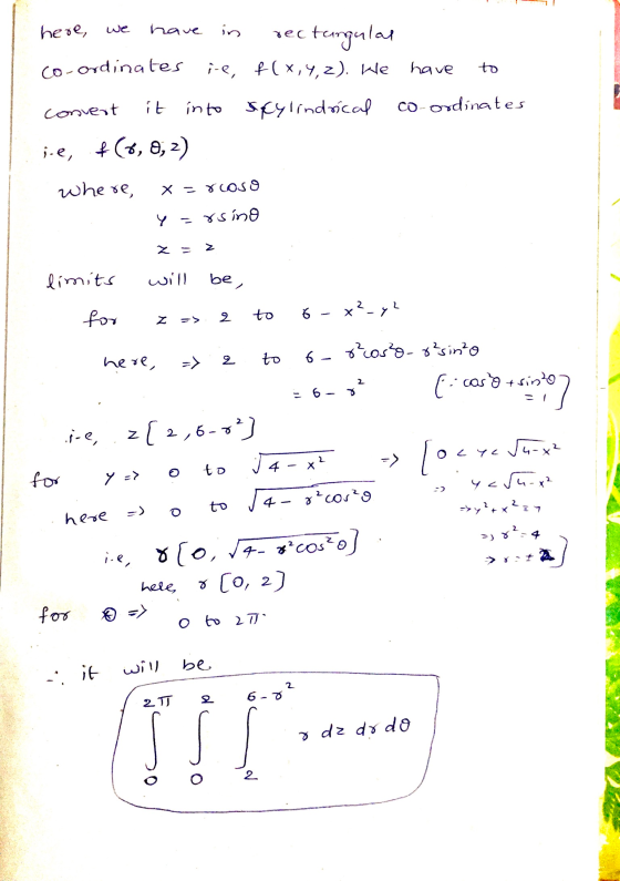 we rec here, have in tangular co-ordinates ie, f(x, y, z). We have to convert it into scylindrical co-ordinates i.e, (6,0,2)