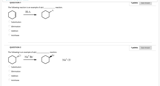 QUESTION 1 1 points Save Answer The following reaction is an example of an) _reaction. A H-A Substitution Elimination Additio