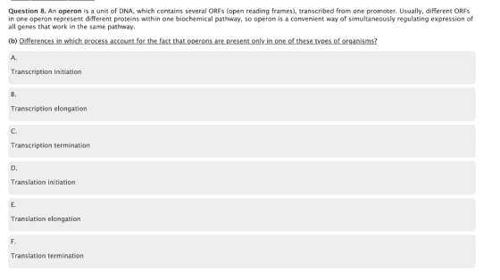 Question 8. An operon is a unit of DNA, which contains several ORFs (open reading frames), transcribed from one promoter. Usu
