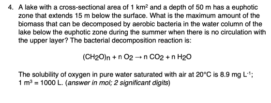 4. A lake with a cross-sectional area of 1 km2 and a depth of 50 m has a euphotic zone that extends 15 m below the surface. W