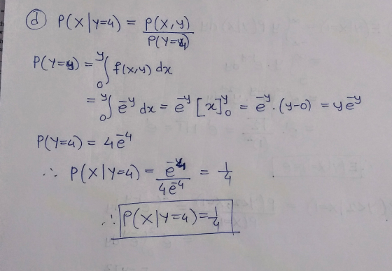25 O PCX |Y=4) = P(x,y) P(1-4) - / flxis) dx = Tey dx = y [x] = 2.(4-0) = yey P(Y=4) = 404 . P(XIY-4) - + .:P(x14=4) =