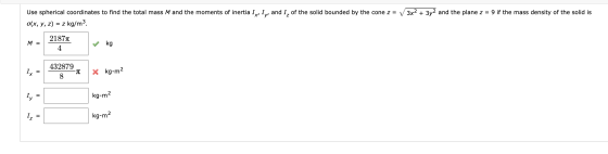 3x23y2 and the plane z = 9 if the mass density of the solid is Use spherical coordinates to find the total mass M and the mom