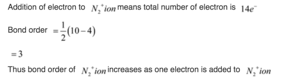 Addition of electron to N.*ion means total number of electron is 14e Bond order (10-4) =3 Thus bond order of N.*ionincreases