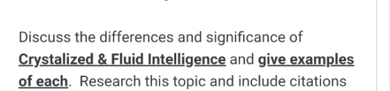 Discuss the differences and significance of Crystalized & Fluid Intelligence and give examples of each. Research this topic a