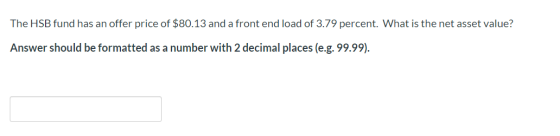 The HSB fund has an offer price of $80.13 and a front end load of 3.79 percent. What is the net asset value? Answer should be
