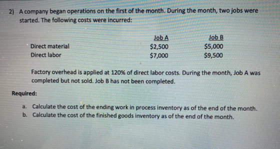 2) A company began operations on the first of the month. During the month, two jobs were started. The following costs were in