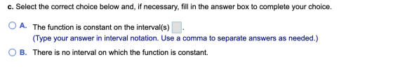 c. Select the correct choice below and, if necessary, fill in the answer box to complete your choice. O A. The function is co