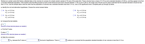 Workers at a certain soda drink factory collected data on the volumes (in ounces) of a simple random sample of 16 cans of the