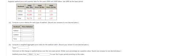Suppose seafood price and quantity data for the years 2000 and 2009 follow. Use 2000 as the base period. Seafood 2000 Qty. (l
