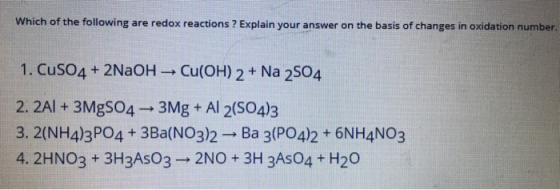 Which of the following are redox reactions? Explain your answer on the basis of changes in oxidation number 1. CuSO4 + 2NaOH