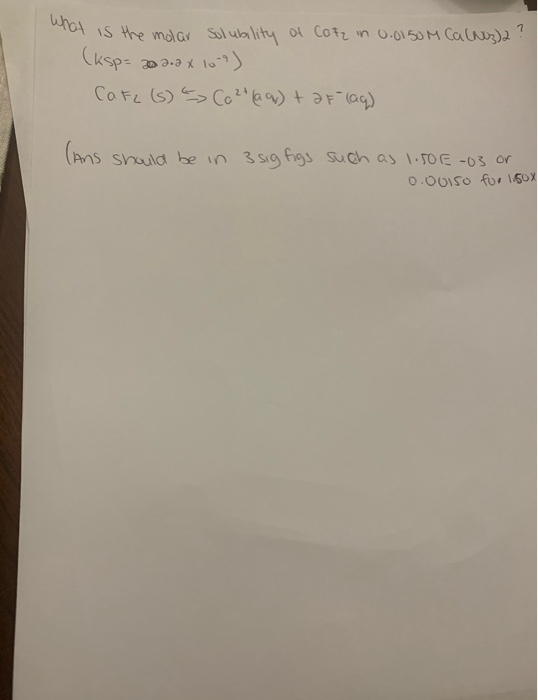 What is the molar Solubility of Cotz in o.o150M Ca(NO3)2 (ksp= 20 2.2 x 10) Ca Fe (3) Ca 2+ (aq) + af (aq) (Ans should be in