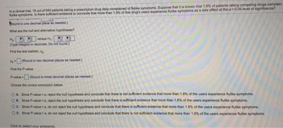 In a clinical trial, 18 out of 840 patients taking a prescription drug daily complained of flulike symptoms. Suppose that it
