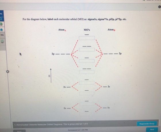 ag For the diagram below, label cach molecular orbital (MO) as: sigmals, sigma*1s, pi2p, pi*2p, etc. Atom MOs Atoms reg 2p 2