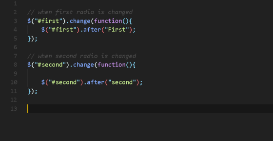 11 when first radio is changed $(#first).change(function() { $(#first).after(First); }); 4 5 7 8 / when second radio is