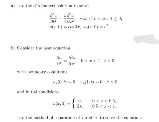 a) Use the dAlembert solution to solve au au - <r< ,t> 0, at2 48,2 ux,0) = cos 3x, u(,0) = 21 b) Consider the heat equation