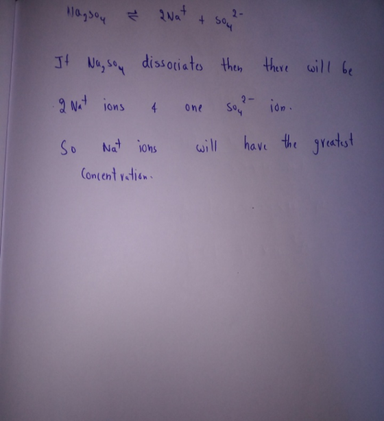Magsoy Ž Nat & sop2- It Nasoy dissociates then there will be .2 Nat ions 4 one so, ion. So Nations will have the greatest Con