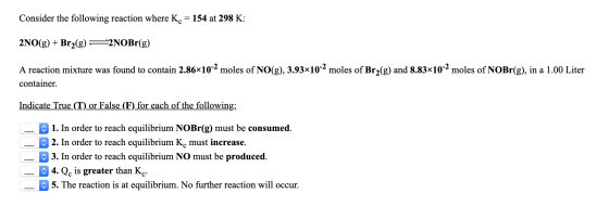 Consider the following reaction where K. = 154 at 298 K: 2NO(g) + Br2(g) = 2NOBr(g) A reaction mixture was found to contain 2