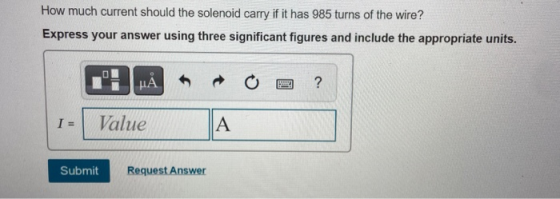 How much current should the solenoid carry if it has 985 turns of the wire? Express your answer using three significant figur