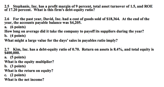 2.5 Stephanie, Inc. has a profit margin of 9 percent, total asset turnover of 1.5, and ROE of 17.20 percent. What is this fir