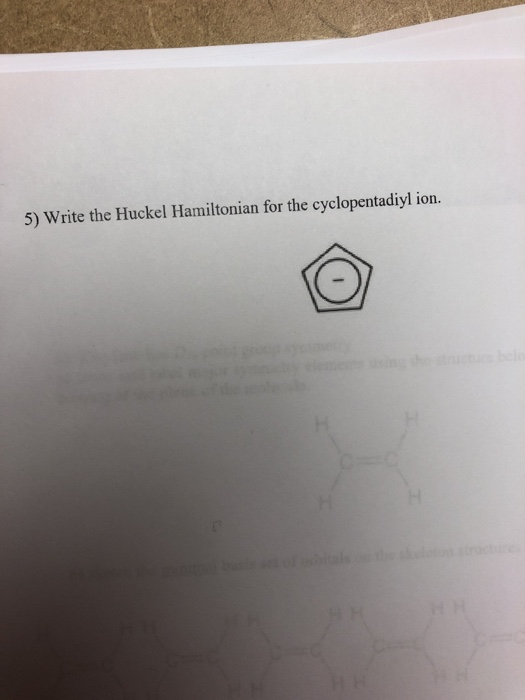 5) Write the Huckel Hamiltonian for the cyclopentadiyl ion.