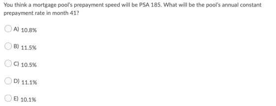 You think a mortgage pools prepayment speed will be PSA 185. What will be the pools annual constant prepayment rate in mont