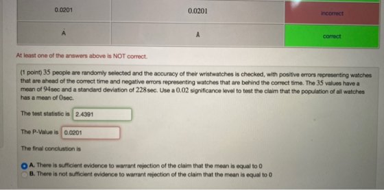 0.0201 0.0201 incorrect A correct At least one of the answers above is NOT correct. (1 point) 35 people are randomly selected